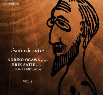 Ésoterik Satie: Noriko Ogawa Plays Erik Satie On an 1890 Erard... - Volume 5