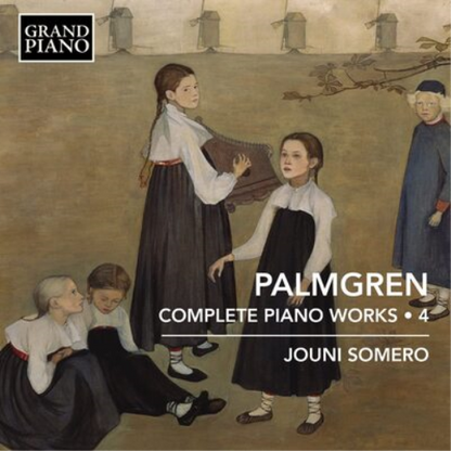 Palmgren: Complete Piano Works - Volume 4
