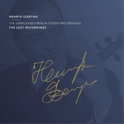 Henryk Szeryng: The Unreleased Berlin Studio Recordings: The Lost Recordings