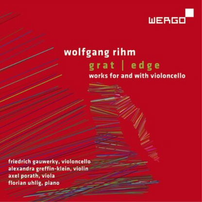 Wolfgang Rihm: Grat/Edge: Works for and With Violoncello
