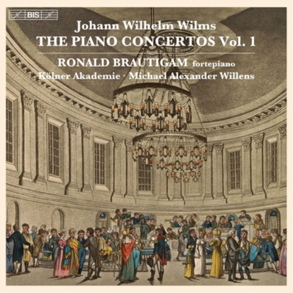 Johann Wilhelm Wilms: The Piano Concertos - Volume 1