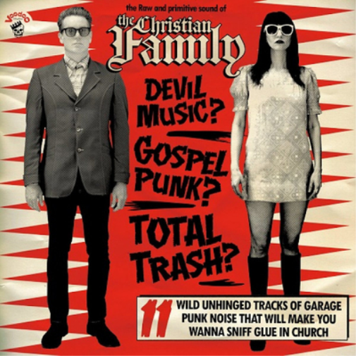 The Raw and Primitive Sound of the Christian Family: Devil Music? Gospel Punk? Total Trash?