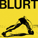Blurt + Singles