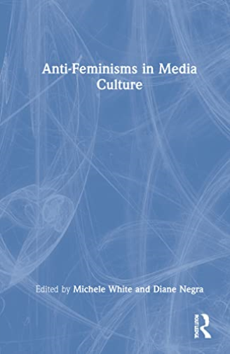 Anti-Feminisms in Media Culture