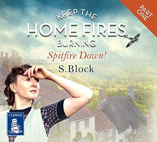 Keep the Home Fires Burning - Part One - Spitfire Down!