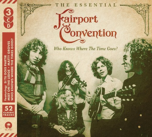 Who Knows Where the Time Goes?: The Essential Fairport Convention