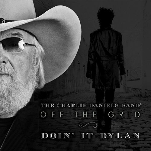 CHARLIE DANIELS BAND - OFF THE GRID:  DOIN IT DYLAN