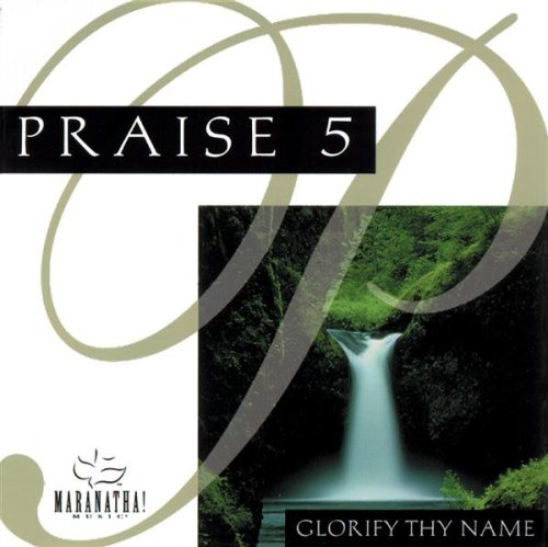 Praise 5 Glorify Thy Name