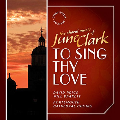 The Choral Music of June Clark: To Sing Thy Love