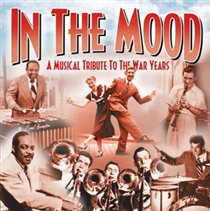 In the Mood: A Musical Tribute to the War Years
