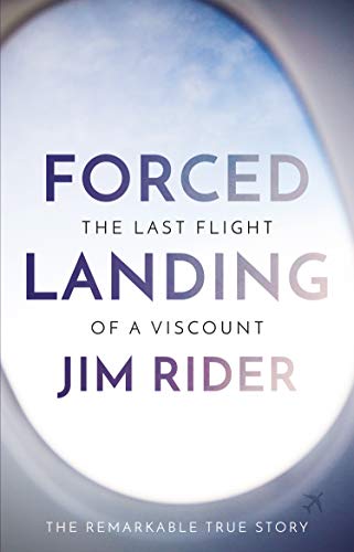 Forced Landing: The Last Flight Of A Viscount