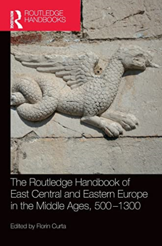 The Routledge Handbook of East Central and Eastern Europe in the Middle Ages, 500-1300