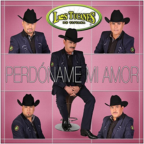 TUCANES DE TIJUANA - PERDONAME MI AMOR CD