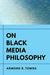 On Black Media Philosophy