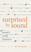 Surprised By Sound