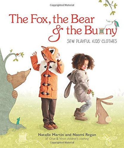 Fox, the Bear and the Bunny: Sew Playful Kids' Clothes