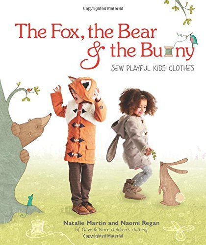 Fox, the Bear and the Bunny: Sew Playful Kids' Clothes