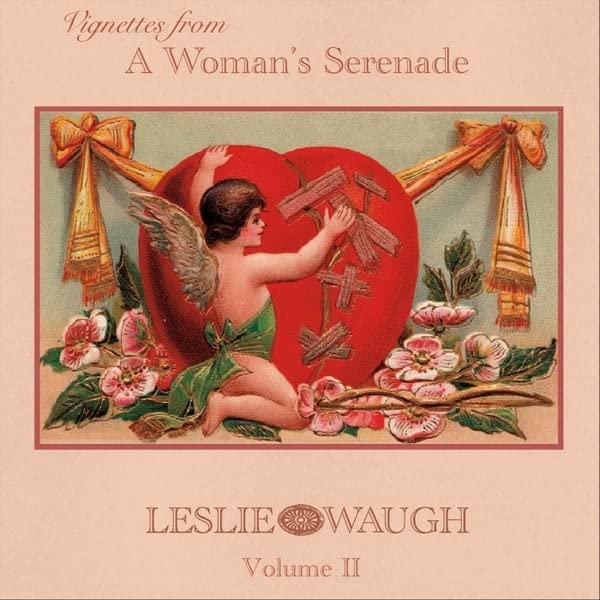 Vignettes From A Woman's Serenade, Vol. II