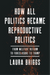 How All Politics Became Reproductive Politics