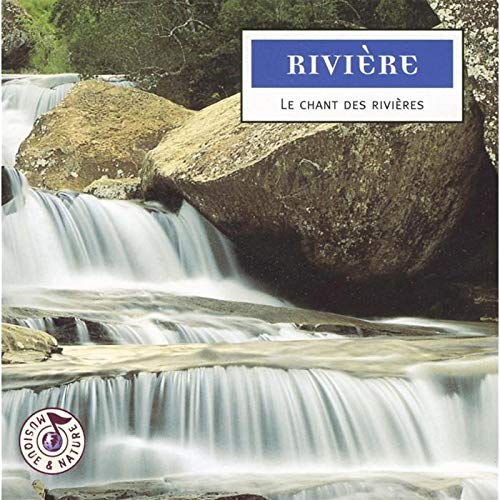 Rivières : Le chant des rivières