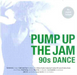 Various Artists - Pump Up The Jam 90`S Dance