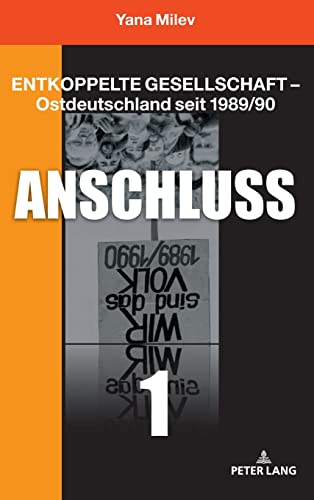 Entkoppelte Gesellschaft - Ostdeutschland seit 1989/90