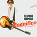 Magnifico & Turbolentza-Export Import