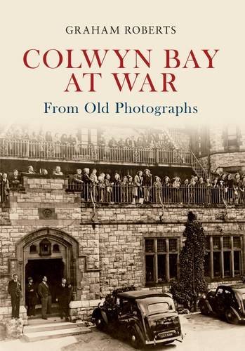 Colwyn Bay At War From Old Photogra