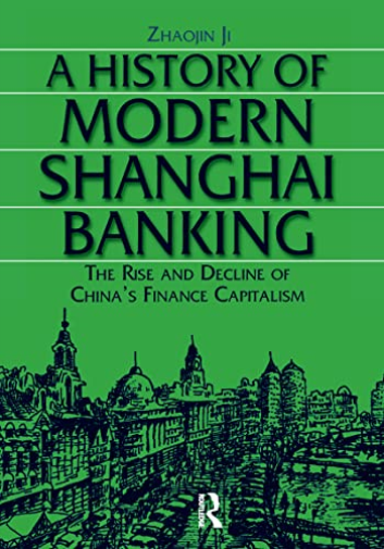 A History of Modern Shanghai Banking: The Rise and Decline of China's Financial Capitalism