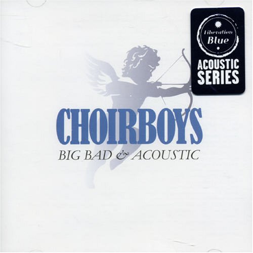 Choirboys-Big Bad & Acoustic