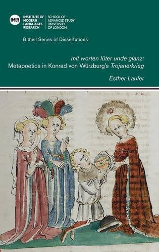 'mit worten lûter unde glanz': Metapoetics in Konrad von Würzburg’s 'Trojanerkrieg'