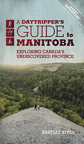 A Daytripper`S Guide To Manitoba