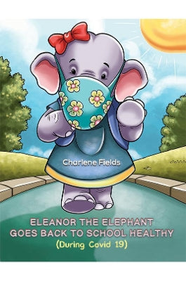 Eleanor the Elephant Goes Back to School Healthy (During Covid 19)