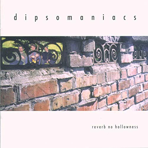 Dipsomaniacs-Reverb No Hollowness