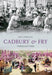Cadbury & Fry Through Time