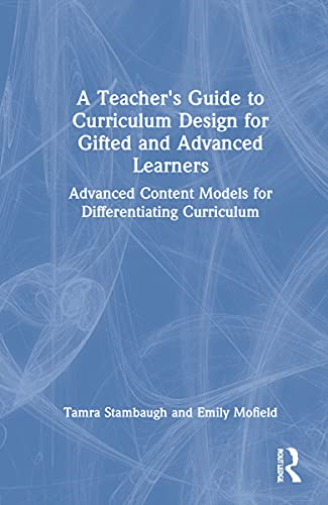 A Teacher's Guide to Curriculum Design for Gifted and Advanced Learners