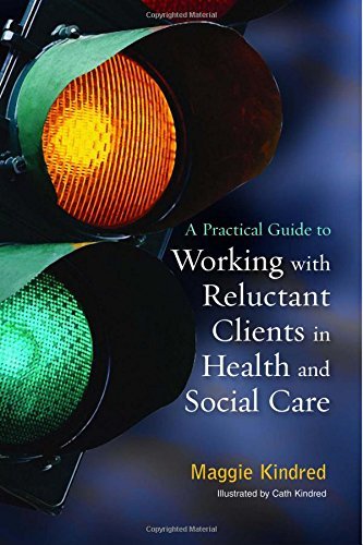 A Practical Guide to Working with Reluctant Clients in Health and Social Care