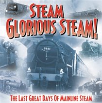 Steam Glorious Steam!: The Last Great Days of Mainline Steam