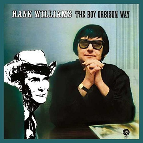 Hank Williams the Roy Orbison Way