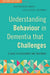 Understanding Behaviour in Dementia that Challenges, Second Edition