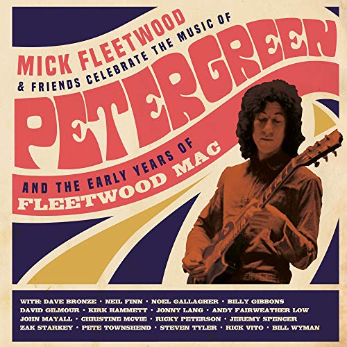Mick Fleetwood & Friends Celebrate the Music of Peter Green: And the Early Years of Fleetwood Mac