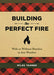 Building the Perfect Fire
