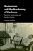 Modernism and the Machinery of Madness