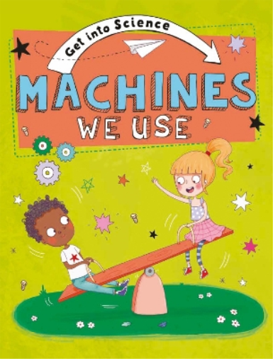 Get Into Science: Machines We Use