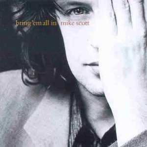 MIKE SCOTT-BRING'EM ALL IN