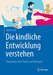 Die kindliche Entwicklung verstehen