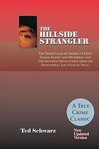Hillside Strangler: The Three Faces of America's Most Savage Rapist and Murderer