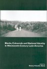 Blacks, Coloureds and National Identity in Nineteenth-century Latin America