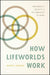 How Lifeworlds Work