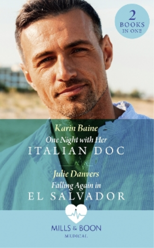One Night With Her Italian Doc / Falling Again In El Salvador